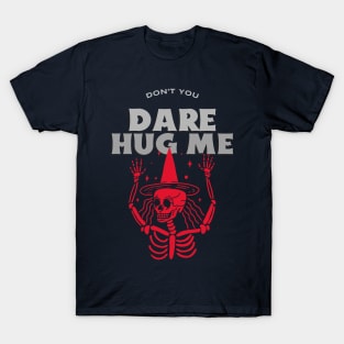 Don’t you dare hug me T-Shirt